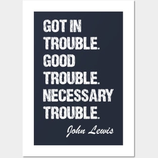 Got In Trouble,Good Trouble,Necessary Trouble Posters and Art